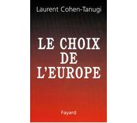Le Choix de l'Europe - Laurent Cohen-Tanugi - Fayard - Livre