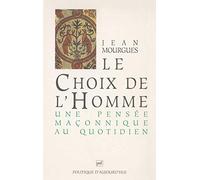 Le Choix de l'homme : Une pensée maçonnique au quotidien