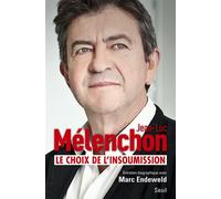 Le Choix de l'insoumission Entretiens avec Marc Endeweld - Jean-Luc Mélenchon - Seuil - broché - Essai