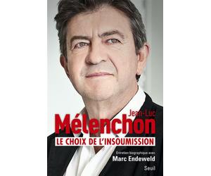 Le Choix de l'insoumission Entretiens avec Marc Endeweld - Jean-Luc Mélenchon - Seuil - broché - Essai
