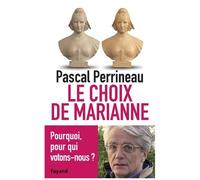 Le Choix De Marianne - Pourquoi Et Pour Qui Votons-Nous ?