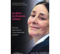 Le choix de Suzanne Lebeau Parcours dans l oeuvre d une dramaturge jeunesse - Françoise Villaume - Theatrales Eds - broché - Etude