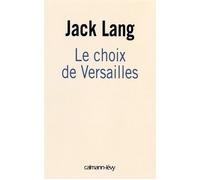 Le choix de Versailles Témoignage sur la révision de la Constitution - Jack Lang - Calmann-Levy - broché - Essai