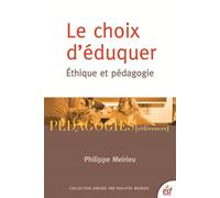 Le choix d'éduquer Éthique et pédagogie - Philippe Meirieu - Esf - broché - Essai