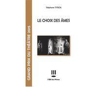 Le choix des âmes Grand prix du théâtre 2015 - Stéphane Titeca - L'oeil Du Prince Eds - broché - Théâtre