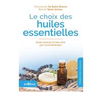 Le choix des huiles essentielles Santé, beauté et bien-être par l'aromathérapie - Benoît Saint Girons - Jouvence - broché - Guide