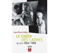Le Choix des larmes : Algérie, 1954-1962