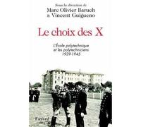 Le choix des X L'Ecole polytechnique et les polytechniciens 1939-1945 - Marc-Olivier Baruch - Fayard - broché - Essai