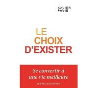 Le Choix d'exister Se convertir à une vie meilleure - Xavier Pavie - Belles Lettres - broché - Essai