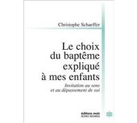 Le choix du baptême expliqué à mes enfants Christophe Schaeffer (Auteur)