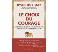 Le choix du courage 60 enseignements pour cultiver cette vertu qui est en vous - Ryan Holiday - Alisio - broché - Etude