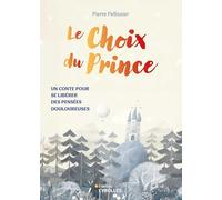 Pierre Pellissier – Le choix du prince – Un conte pour se libérer des pensées douloureuses – broché