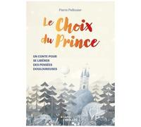 Pierre Pellissier – Le choix du prince – Un conte pour se libérer des pensées douloureuses – broché