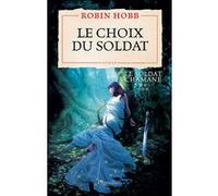 Le Choix du soldat Robin Hobb (Auteur), Arnaud Mousnier-Lompré (Traduction)