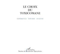 Le Choix Du Toxicomane - Expérience, Théorie, Analyse..., - Actes Des 12e Journées De Reims Pour Une Clinique Du Toxicomane