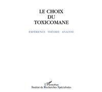 Le Choix Du Toxicomane - Expérience, Théorie, Analyse..., - Actes Des 12e Journées De Reims Pour Une Clinique Du Toxicomane