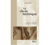 Le choix hérétique: Dissidence chrétienne dans l'Europe médiévale