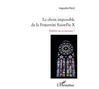 L'Harmattan – Le choix impossible de la Fraternité Saint-Pie X : Fidélité ou sectarisme ?