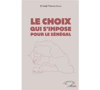 Le choix qui s'impose pour le Sénégal - El Hadji Thierno Gueye - L'harmattan - broché - Essai