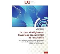 Le Choix Stratï¿?Gique Et L Avantage Concurrentiel De L Entreprise (Omn.Univ.Europ.)