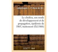 Le choléra, son mode de développement et de propagation, épidémie de 1865, traitement - L.-P.-Oscar de Langenhagen - Hachette Bnf - broché - Livre