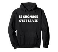 Le chômage C'est la Vie Citation Humour chômage Sweat à Capuche
