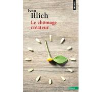 Le Chômage Créateur - Postface À La Convivialité