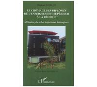 Le chômage des diplômés de l'enseignement supérieur à la réunion Méthodes plurielles, trajectoires hétérogènes - Stéphane Guillon - L'harmattan - broché - Essai