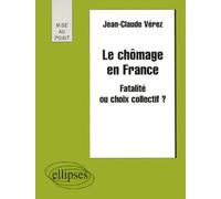 Le Chomage En France - Fatalite Ou Choix Collectif ?