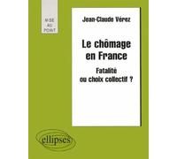 Le chômage en France - Fatalité ou choix collectif ? - Jean-Claude Verez - Ellipses - broché - Livre