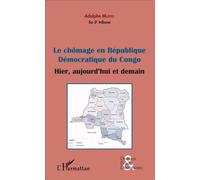 Le chômage en République démocratique du Congo (fascicule broché) Hier, aujourd'hui et demain - Adolphe Muzito - L'harmattan - broché - Etude