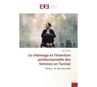Le chômage et l'insertion professionnelle des femmes en Tunisie Préface : Pr. Bousnina Adel - Cyrine Gaied - Universitaires Europeennes - broché - Livre