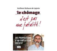 Le Chômage N'est Pas Une Fatalité ! - Les Propositions D'un Employeur Créatif