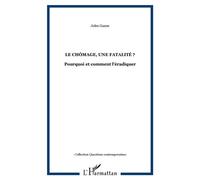 Le chômage, une fatalité ? Pourquoi et comment l'éradiquer - Jules Gazon - L'harmattan - broché - Essai