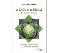 Le chou et sa feuille - Bioremède millénaire - Thérapie traditionnelle et Approche quantique - Krysia Majchrzak - Testez - broché - Guide