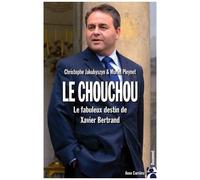 Le Chouchou - Le Fabuleux Destin De Xavier Bertrand