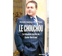 Le chouchou: Le fabuleux destin de Xavier Bertrand