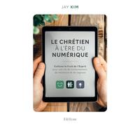 Le chrétien à l’ère du numérique. Cultiver le fruit de l’Esprit pour une vie de contentement, de résilience et de sagesse
