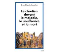 Le chrétien devant la maladie, la souffrance et la mort