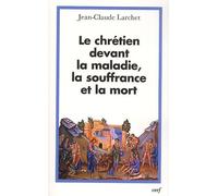 Le chrétien devant la maladie, la souffrance et la mort
