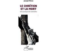 Le chrétien et la mort Sens pratique des funérailles - Joseph Kono - L'harmattan - broché - Essai