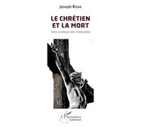Le chrétien et la mort Sens pratique des funérailles - Joseph Kono - L'harmattan - broché - Essai
