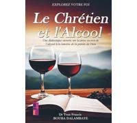 Le chrétien et l'alcool: Une dialectique ouverte sur la prise ou non de l’alcool à la lumière de la parole de Dieu