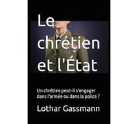 Le chrétien et l'État: Un chrétien peut-il s'engager dans l'armée ou dans la police ?
