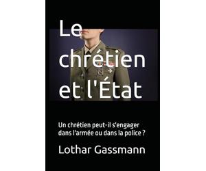 Le chrétien et l'État: Un chrétien peut-il s'engager dans l'armée ou dans la police ?