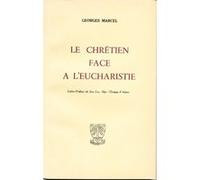 Le chretien face a l'eucharistie Marcel Georges (Auteur)