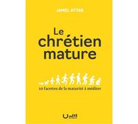 Le chrétien mature 10 facettes de la maturité à méditer - Jamel Attar - Cle Eds - broché - Essai