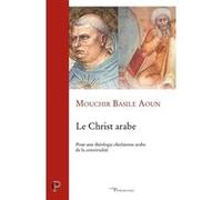 Le christ arabe Mouchir Basile Aoun (Auteur)