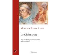 Le christ arabe Pour une théologie chrétienne arabe de la convivialité - Mouchir Basile Aoun - Cerf - broché - Essai