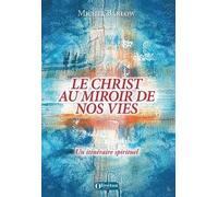 Le Christ au miroir de nos vies: Un itinéraire spirituel